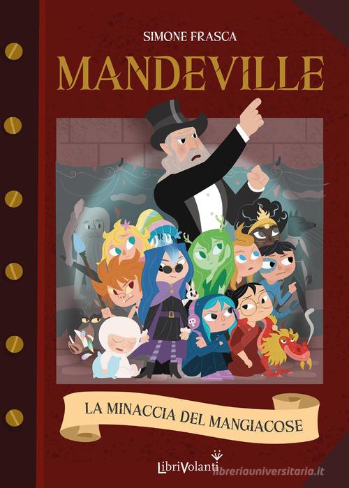La minaccia del mangiacose. Mandeville. Ediz. illustrata di Simone Frasca edito da LibriVolanti