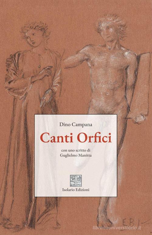 Canti orfici. Ediz. integrale di Dino Campana edito da Isolario Edizioni