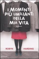I momenti più umilianti della mia vita di Robyn Harding edito da Mondadori