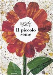 Il piccolo seme. Ediz. illustrata di Eric Carle edito da Mondadori