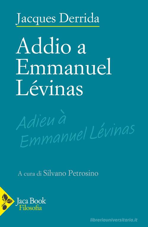 Addio a Emmanuel Lévinas di Jacques Derrida edito da Jaca Book