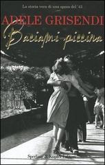 Baciami piccina. La storia vera di una sposa del '43 di Adele Grisendi edito da Sperling & Kupfer