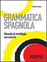 Grammatica spagnola. Manuale di morfologia con esercizi di Evandro Caiazzo edito da Hoepli