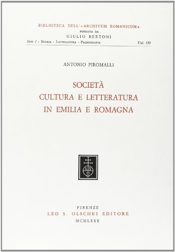 Società, cultura e letteratura in Emilia Romagna di Antonio Piromalli edito da Olschki