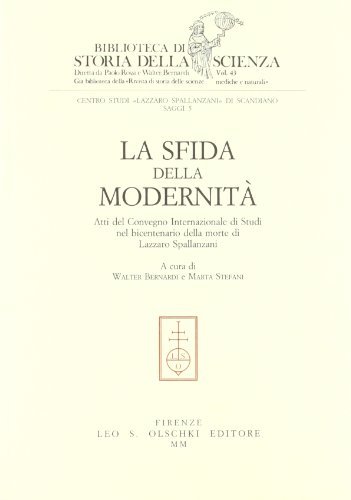 La sfida della modernità. Atti del Convegno internazionale di studi nel bicentenario della morte di Lazzaro Spallanzani edito da Olschki