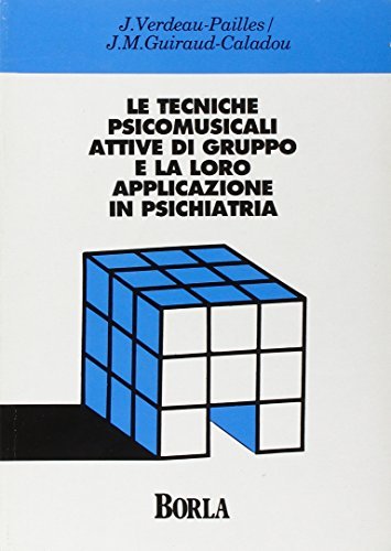 Le tecniche psicomusicali attive di gruppo e la loro applicazione in psichiatria di J. Verdeau Pailles, J. M. Guiraud Caladou edito da Borla
