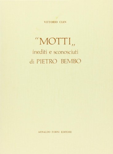 Motti inediti e sconosciuti di P. Bembo (rist. anast. 1888) di Vittorio Cian edito da Forni