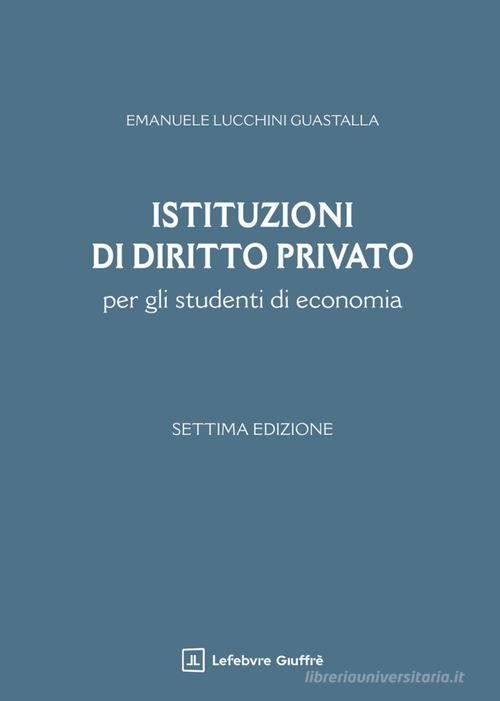 Istituzioni di diritto privato per gli studenti di economia di Emanuele Lucchini Guastalla edito da Giuffrè
