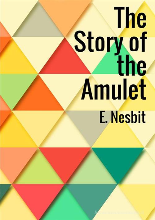 The story of the amulet di Edith Nesbit edito da StreetLib