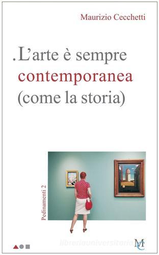 L'arte è sempre contemporanea (come la storia). Pedinamenti 2 di Maurizio Cecchetti edito da MC