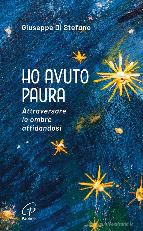 Ho avuto paura. Attraversare le ombre affidandosi di Giuseppe Di Stefano edito da Paoline Editoriale Libri
