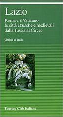 Lazio. Roma e il Vaticano. Le città etrusche e medievali. Dalla Tuscia al Circeo edito da Touring