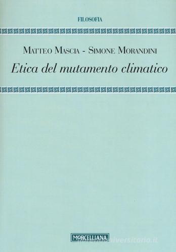 Etica del mutamento climatico di Matteo Mascia, Simone Morandini edito da Morcelliana