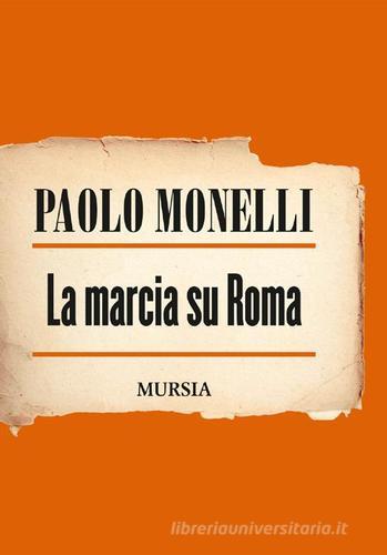 La marcia su Roma di Paolo Monelli edito da Ugo Mursia Editore