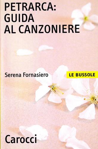 Petrarca. Guida al Canzoniere di Serena Fornasiero edito da Carocci