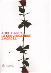 La conversazione amorosa di Alice Ferney edito da Bompiani