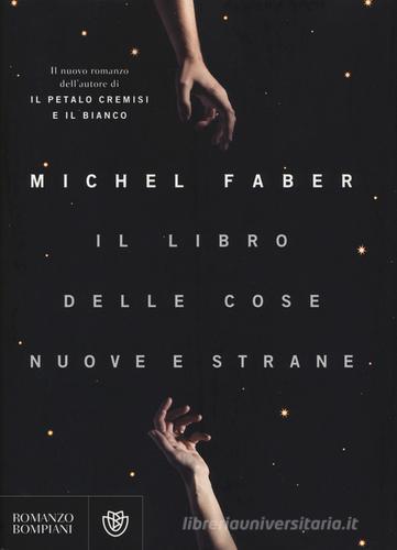 Il libro delle cose nuove e strane di Michel Faber edito da Bompiani