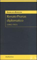 Renato Prunas diplomatico (1892-1951) di Gianluca Borzoni edito da Rubbettino