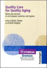 Quality care for quality aging. Home care services in six European countries and regions edito da Franco Angeli