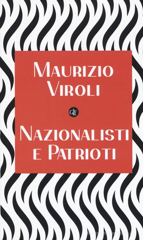 Nazionalisti e patrioti di Maurizio Viroli edito da Laterza