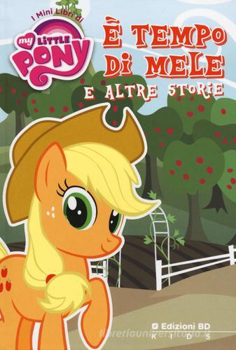 È tempo di mele e altre storie. I mini libri di My little pony edito da Edizioni BD