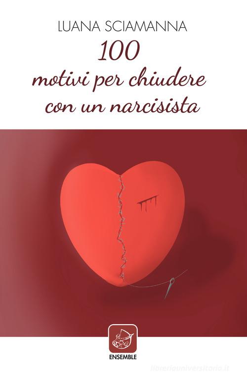 100 motivi per chiudere con un narcisista di Luana Sciamanna edito da Ensemble