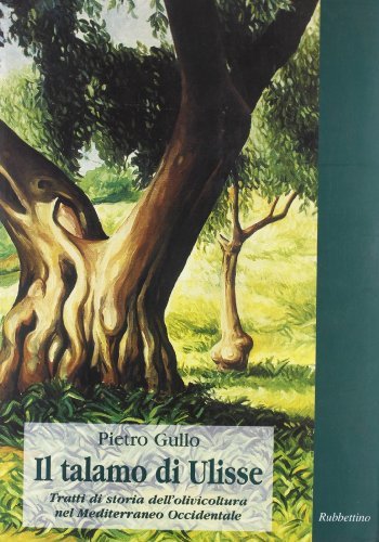 Il talamo di Ulisse. Tratti di storia dell'olivicoltura nel Mediterraneo occidentale di Pietro Gullo edito da Rubbettino