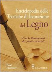 Enciclopedia delle tecniche di lavorazione del legno di Paul Forrester edito da Il Castello