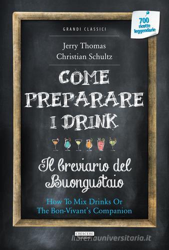 Come preparare i drink o Il breviario del buongustaio. Con Segnalibro di Jerry Thomas, Christian Schultz edito da Crescere