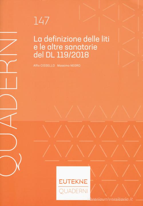 Definizione delle liti e le altre sanatorie del DL 119/2018 di Alfio Cissello, Massimo Negro edito da Eutekne