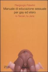 Manuale di educazione sessuale per gay ed etero. Io Tarzan, tu Jane di Piergiorgio Paterlini edito da Zelig