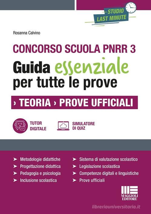 Concorso scuola PNRR 3. Guida essenziale per tutte le prove. Teoria. Prove ufficiali. Con espansione online di Rosanna Calvino edito da Maggioli Editore