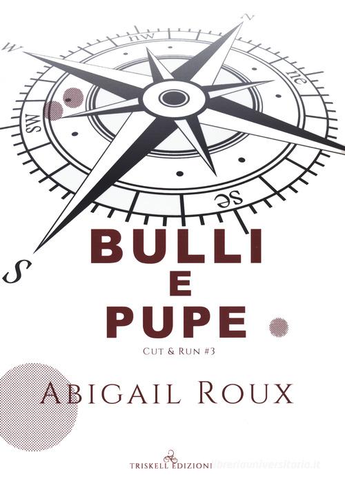 Libro Bulli e pupe. Cut & run vol. 3 di Abigail Roux Rainbow di Triskell Edizioni