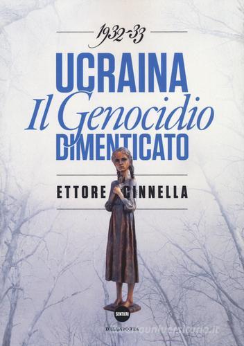 Ucraina. Il genocidio dimenticato (1932-1933) di Ettore Cinnella edito da Della Porta Editori