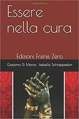 Essere nella cura di Giacomo Di Marco, Isabella Schiappadori edito da Frenis Zero