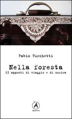 Nella foresta. 53 appunti di viaggio e di musica di Fabio Turchetti edito da Apostrofo