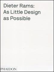 Dieter Rams: as little design as possible. Ediz. illustrata di Sophie Lovell, Jon Ive edito da Phaidon