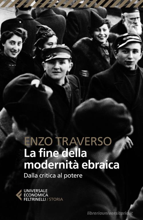 La fine della modernità ebraica. Dalla critica al potere di Enzo Traverso edito da Feltrinelli