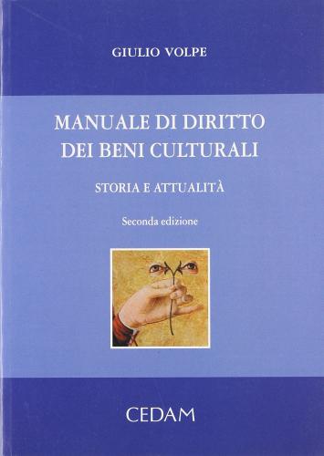 Manuale di diritto dei beni culturali. Storia e attualità di Giulio Volpe edito da CEDAM