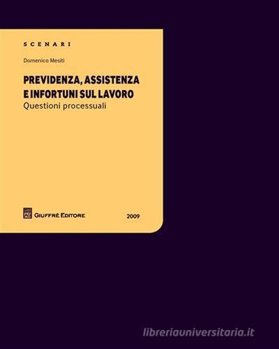 Previdenza, assistenza e infortuni sul lavoro. Questioni processuali di Domenico Mesiti edito da Giuffrè