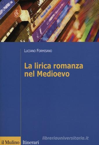 La lirica romanza del Medioevo di Luciano Formisano edito da Il Mulino