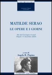 Matilde Serao. Le opere e i giorni. Atti del Convegno di studi (Napoli, 1-4 dicembre 2004) edito da Liguori