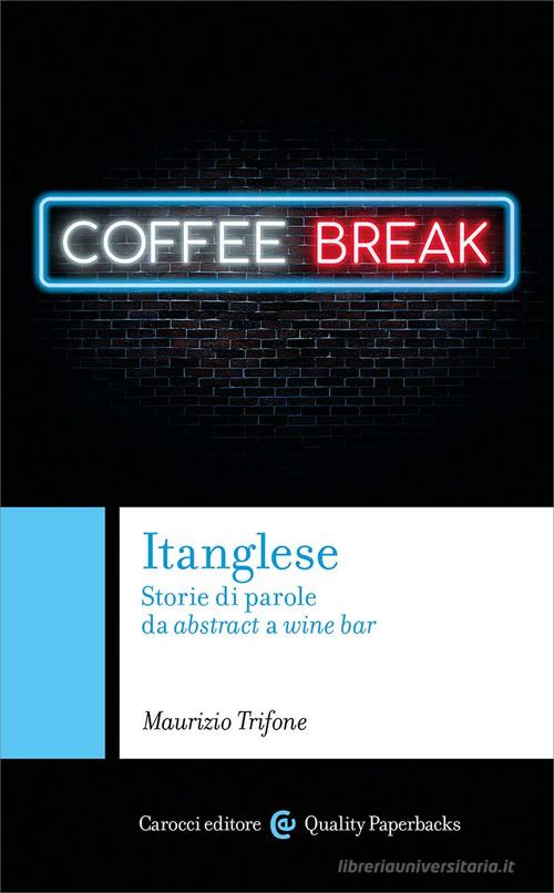 Itanglese. Storie di parole da abstract a wine bar di Maurizio Trifone edito da Carocci