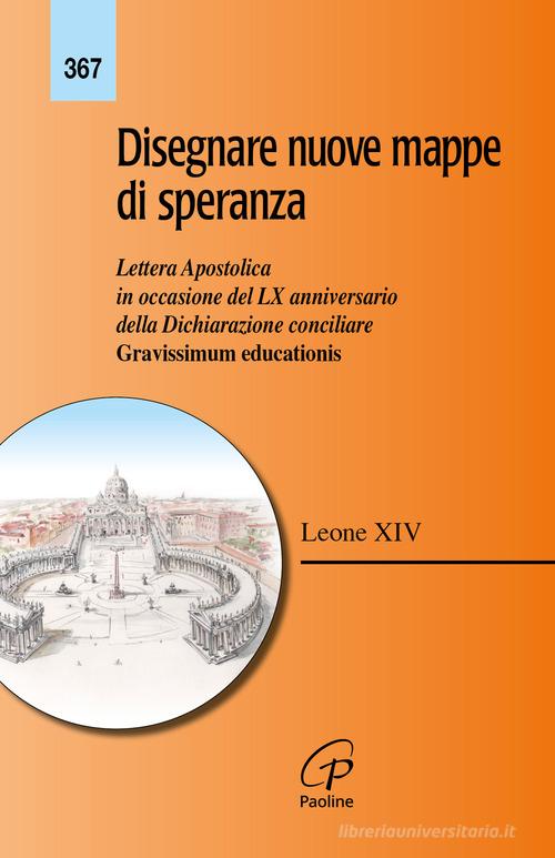 Disegnare nuove mappe di speranza. Lettera apostolica in occasione del LX anniversario della Dichiarazione conciliare Gravissimum educationis di Leone XIV (Robert Francis Prevost) edito da Paoline Editoriale Libri