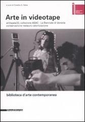 Arte in videotape. Art/tapes/22, collezione ASAC. La Biennale di Venezia. Conservazione, restauro, valorizzazione edito da Silvana