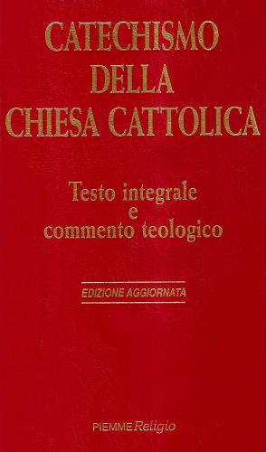 Catechismo della Chiesa cattolica. Testo integrale e commento teologico edito da Piemme
