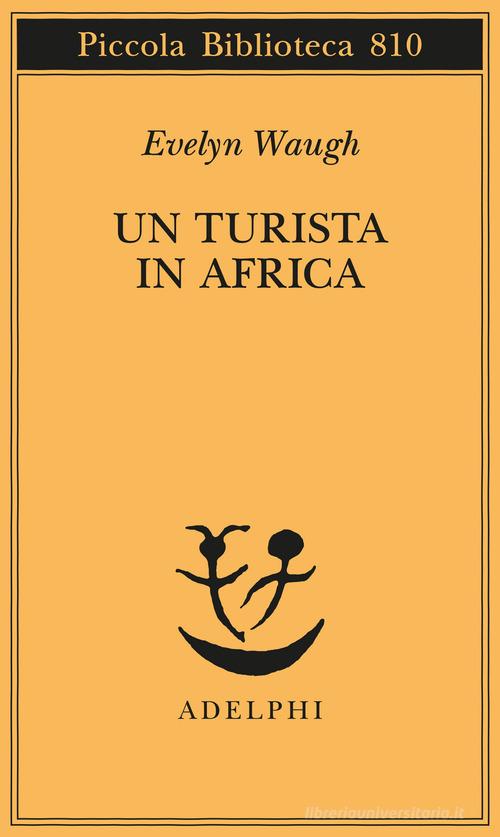 Un turista in Africa di Evelyn Waugh edito da Adelphi