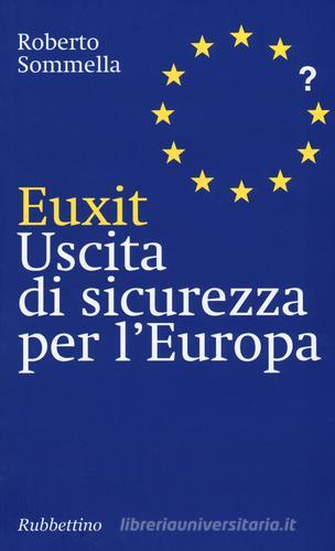 Euxit. Uscita di sicurezza per l'Europa di Roberto Sommella edito da Rubbettino