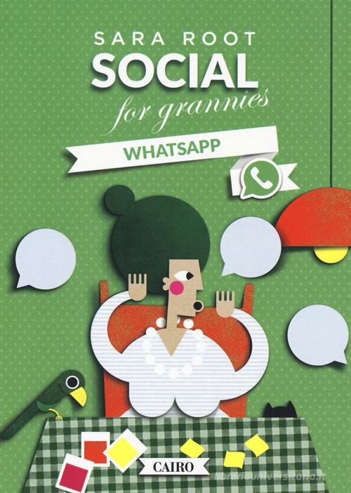 Social for grannies. WhatsApp di Sara Root edito da Cairo