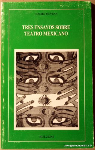 Tres ensayos sobre teatro mexicano di Daniel Meyran edito da Bulzoni